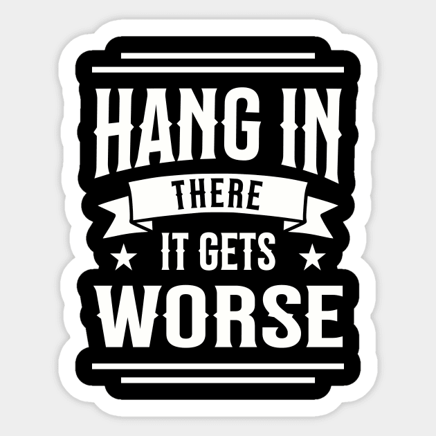 Hang In There It Gets Worse Sarcasm Funny Sticker by Summerch